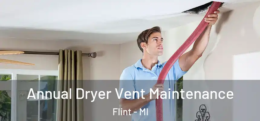  Annual Dryer Vent Maintenance Flint - MI