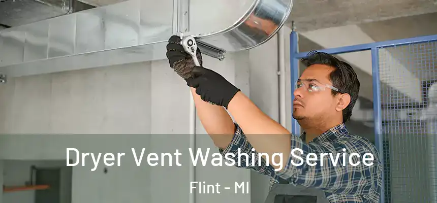 Dryer Vent Washing Service Flint - MI