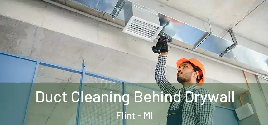 Duct Cleaning Behind Drywall Flint - MI