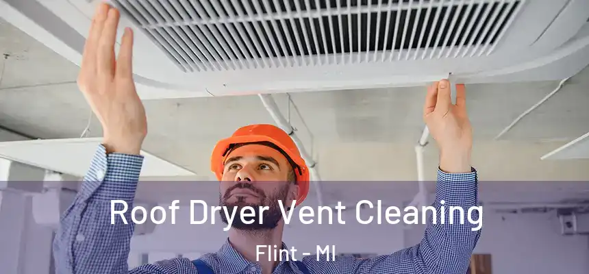  Roof Dryer Vent Cleaning Flint - MI